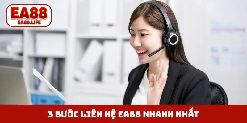 3 bước liên hệ EA88 nhanh nhất