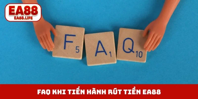 FAQ thường gặp khi tiến hành rút tiền EA88