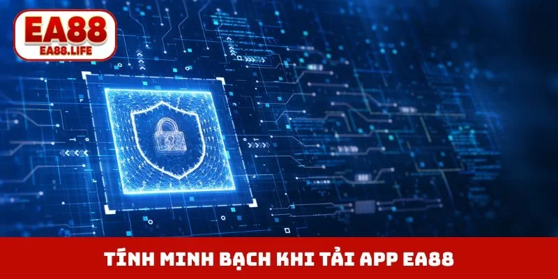 Tính minh bạch hấp dẫn khi tải app EA88
